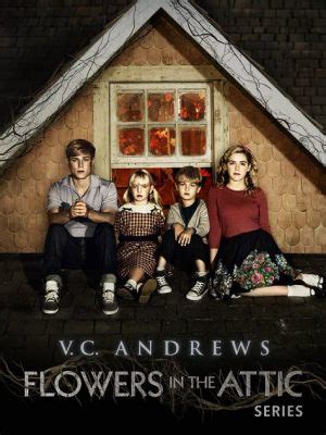 Flowers in the Attic Movie in Order: A Journey Through Shadows and Secrets